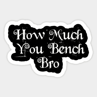 Strength in Numbers: How Much You Bench, Bro Sticker